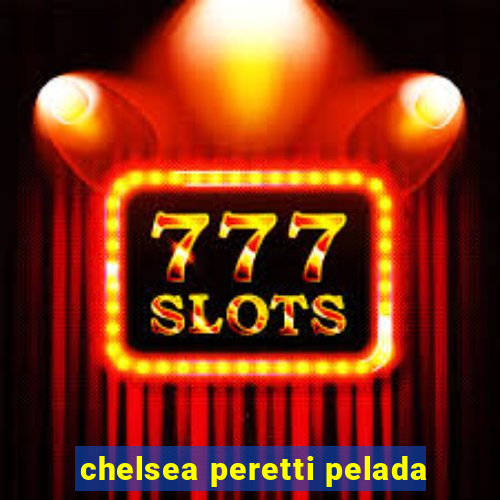 chelsea peretti pelada